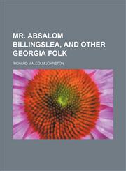 Mr. Absalom Billingslea, and Other Georgia Folk,1150576405,9781150576409