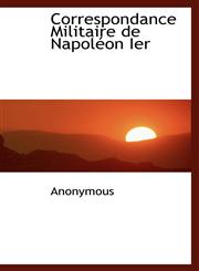 Correspondance Militaire de Napoléon Ier,1115645129,9781115645126