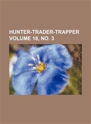Hunter-trader-trapper Volume 18, no. 3,1130945847,9781130945843