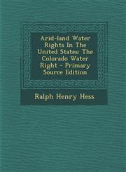 Arid-land Water Rights In The United States The Colorado Water Right - Primary Source Edition,1295721686,9781295721689