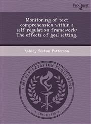 Monitoring of text comprehension within a self-regulation framework The effects of goal setting.,124982768X,9781249827689