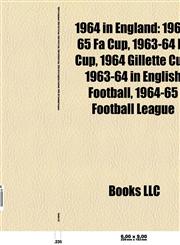 1964 in England 1964 establishments in England, 1964 in London, English local elections, 1964, 1964-65 Football League,115530425X,9781155304250