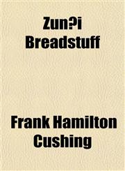 Zuñi Breadstuff,1152202987,9781152202986