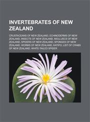 Invertebrates of New Zealand Crustaceans of New Zealand, Echinoderms of New Zealand, Insects of New Zealand, Molluscs of New Zealand, Spiders of New Zealand, Sponges of New Zealand, Worms of New Zealand, Katipo,1157857116,9781157857112