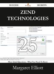 Zend Technologies 25 Success Secrets - 25 Most Asked Questions on Zend Technologies - What You Need to Know,1488528365,9781488528361