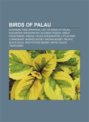 Birds of Palau Eurasian Tree Sparrow, List of birds of Palau, Audubon's Shearwater, Nicobar Pigeon, Great Frigatebird, Wedge-tailed Shearwater,1155426266,9781155426266