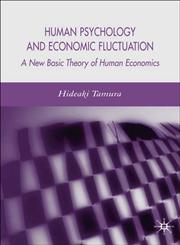 Human Psychology and Economic Fluctuation A New Basic Theory of Human Economics,0230004822,9780230004825