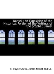 Daniel an Exposition of the Historical Portion of the Writings of the prophet Daniel,1140556053,9781140556053