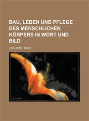 Bau, Leben Und Pflege Des Menschlichen Korpers in Wort Und Bild,1236594789,9781236594785