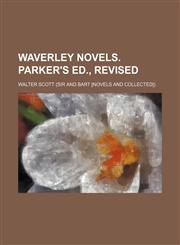 Waverley Novels. Parker's Ed., Revised,1458949621,9781458949622