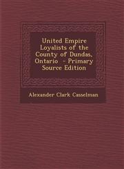 United Empire Loyalists of the County of Dundas, Ontario - Primary Source Edition,129479244X,9781294792444