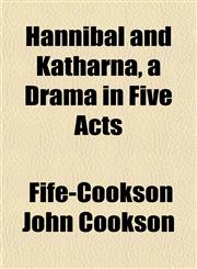 Hannibal and Katharna, a Drama in Five Acts,1154918041,9781154918045