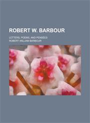 Robert W. Barbour; letters, poems, and pensées,1234334291,9781234334291