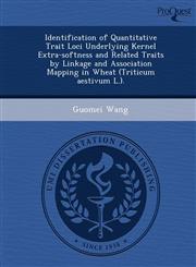 Identification of Quantitative Trait Loci Underlying Kernel Extra-softness and Related Traits by Linkage and Association Mapping in Wheat (Triticum aestivum L.).,1249042194,9781249042198
