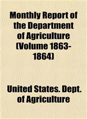 Monthly Report of the Department of Agriculture (Volume 1863-1864),1153043882,9781153043885