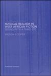 Magical Realism in West African Fiction: Seeing With A Third Eye (Postcolonial Literatures),0415340616,9780415340618