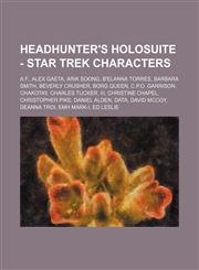 Headhunter's Holosuite - Star Trek characters A.F., Alex Gaeta, Arik Soong, B'Elanna Torres, Barbara Smith, Beverly Crusher, Borg Queen, C.P.O. Garrison, Chakotay, Charles Tucker, III, Christine Chapel, Christopher Pike, Daniel Alden, Data, David McCoy,,1234738821,9781234738822