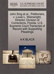 John Sing et al., Petitioners, v. Louie L. Wainwright, Director, Division of Corrections, Florida. U.S. Supreme Court Transcript of Record with Supporting Pleadings,1270493809,9781270493808