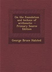 On the Foundation and Technic of Arithmetic - Primary Source Edition,1287849644,9781287849643