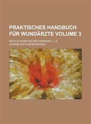 Praktisches Handbuch für Wundärzte; nach alphabetischer Ordnung. L - R Volume 3,1230124632,9781230124636