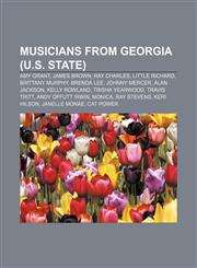Musicians from Georgia (U.S. state) Amy Grant, James Brown, Ray Charles, Little Richard, Brittany Murphy, Brenda Lee, Johnny Mercer,1157706029,9781157706021