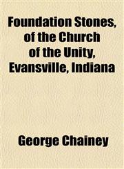 Foundation Stones, of the Church of the Unity, Evansville, Indiana,1154710068,9781154710069
