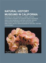 Natural history museums in California Presidio of San Francisco, La Brea Tar Pits, California Academy of Sciences, Birch Aquarium,1156817536,9781156817537