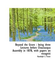 Beyond the Grave being three Lectures before Chautauqua Assembly in 1878, with papers on recogniti,1113958979,9781113958976