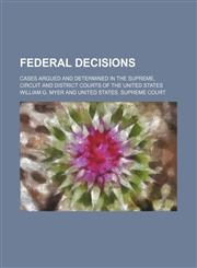 Federal Decisions (Volume 18); Cases Argued and Determined in the Supreme, Circuit and District Courts of the United States,1235158942,9781235158940
