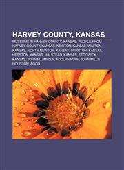 Harvey County, Kansas Museums in Harvey County, Kansas, People from Harvey County, Kansas, Newton, Kansas, Walton, Kansas, North Newton,1156049075,9781156049075