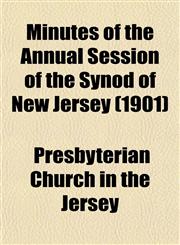 Minutes of the Annual Session of the Synod of New Jersey (1901),1153041251,9781153041256