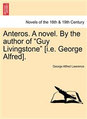 Anteros. a Novel. by the Author of "Guy Livingstone" [I.E. George Alfred].,1241208077,9781241208073