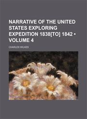Narrative of the United States Exploring Expedition 1838[to] 1842 (Volume 4),1235750604,9781235750601