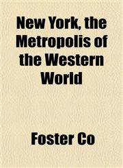 New York, the Metropolis of the Western World,115498527X,9781154985276