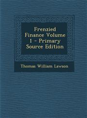 Frenzied Finance Volume 1 - Primary Source Edition,1295889129,9781295889129