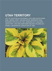 Utah Territory List of counties in Colorado, Utah War, Black Hawk War, Liberal Party, Golden spike, Morrisite War, Runaway Officials of 1851,1156630584,9781156630587