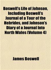 Boswell's Life of Johnson, Including Boswell's Journal of a Tour of the Hebrides, and Johnson's Diary of a Journal Into North Wales (Volume 4),1151926779,9781151926777