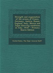 Strength and Organization of the Armies of France, Germany, Austria, Russia, England, Italy, Mexico and Japan (Showing Conditions in July, 1914) - Pri,1287667023,9781287667025