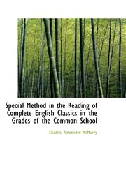 Special Method in the Reading of Complete English Classics in the Grades of the Common School,1103427105,9781103427109