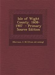 Isle of Wight County. 1608-1907 - Primary Source Edition,129382206X,9781293822067