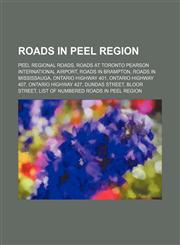 Roads in Peel Region Dundas Street, Bloor Street, Eglinton Avenue, Lakeshore Road, Derry Road|Rexdale Boulevard, Aeroquay Crescent,1156045096,9781156045091