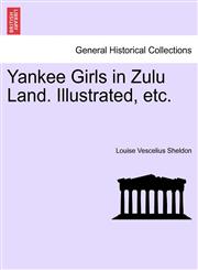 Yankee Girls in Zulu Land. Illustrated, etc.,1241493332,9781241493332