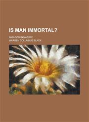 Is man immortal?; and God in nature,1234385430,9781234385439