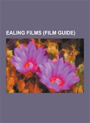 Ealing Films (Film Guide) The Ladykillers, the Lavender Hill Mob, Ealing Studios, Kind Hearts and Coronets, the Titfield Thunderbolt, Passport T,1230566317,9781230566313