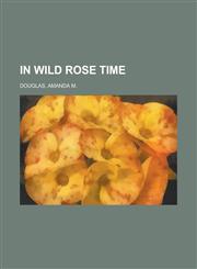 In Wild Rose Time,1236713958,9781236713957