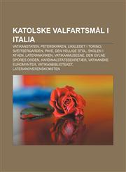 Katolske valfartsmål i Italia Vatikanstaten, Peterskirken, Likkledet i Torino, Sveitsergarden, Pave, Den hellige stol, Skolen i Athen,1232785164,9781232785163