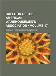 Bulletin of the American Warehousemen's Association (Volume 17),1235737802,9781235737800