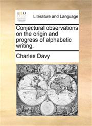 Conjectural observations on the origin and progress of alphabetic writing.,1140820877,9781140820871