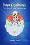 Yoga Psychology A Handbook of Yogic Psychotherapy,8124607125,9788124607121