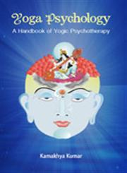 Yoga Psychology A Handbook of Yogic Psychotherapy,8124607125,9788124607121